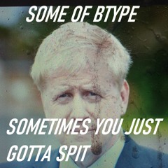Some of BType - Sometimes You Just Gotta Spit