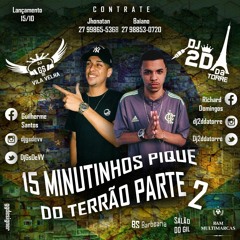 15 MINUTINHOS PIQUE DO TERRÃO { PARTE 2 } [[ DJ GS DE VILA VELHA  & DJ 2D DA TORRE ]] SO COROOOOO