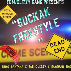 SuckaK Freestyle(feat. Bandman Bino & Tae Glizzy)