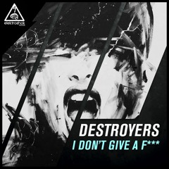 Destroyers - I Don´t Give A Fuck