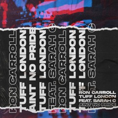 Ron Carroll X Tuff London - Ain't No Pride (Feat. Sarah C)