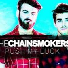 The Chainsmokers - Push My Luck (Chuksie Remix)