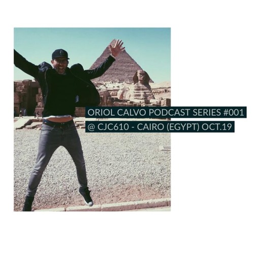ORIOL CALVO -  PODCAST SERIES #001 @ CJC610 CAIRO(EGYPT) OCT.19
