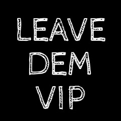 Leave Dem VIP