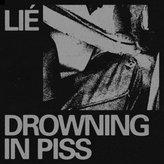 lié - Drowning In Piss