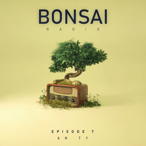 Bonsai Radio Ep. 7 feat. AN TY