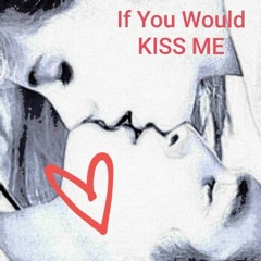 If You Would Kiss Me.m4a
