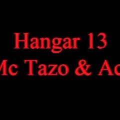 Hangar 13 - Mc Tazo & Mc Ace