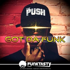Got Da Funk - THE PUSH - OUT NOW (Funktasty Records)