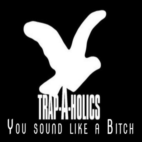 Stream Trapaholics You sound like a Bitch Trap prod. Akustik Master