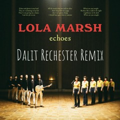 Lola Marsh -Echoes (Dalit Rechester Remix)
