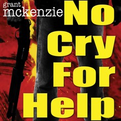 No Cry For Help by Grant McKenzie, Narrated by Noah Michael Levine