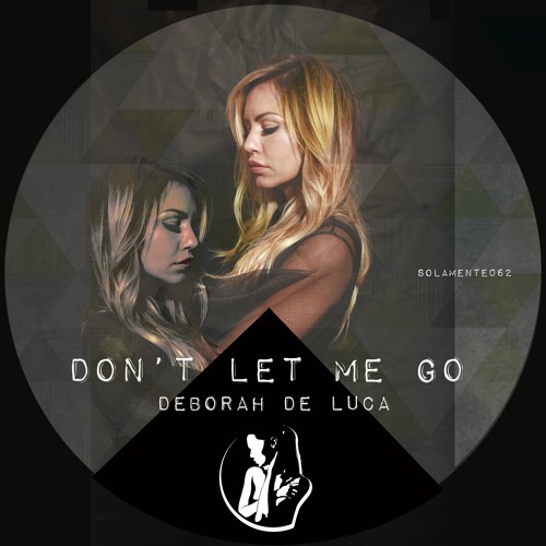 DON'T LET ME GO - Deborah De Luca