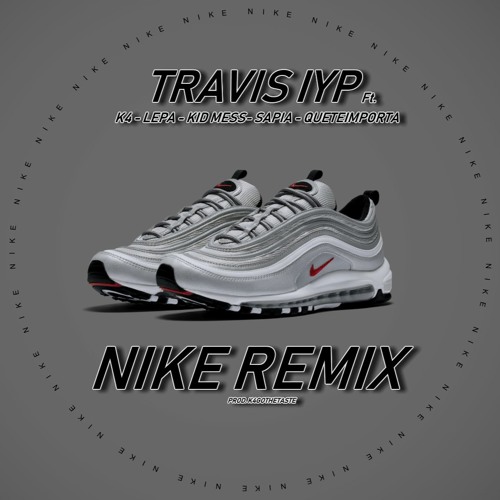 Nike (Remix) [feat. K4, Lepa, Kid Mess, Sapia &amp; Queteimporta] by Travis  IYP on SoundCloud - Hear the world's sounds