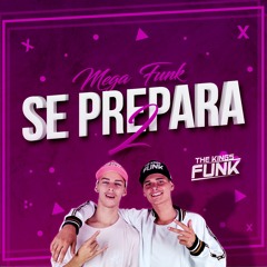 MEGA FUNK SE PREPARA - THE KINGS FUNK
