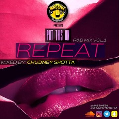 PUT THIS ON REPEAT R&B MIX VOL1 MIXED BY CHUDNEYSHOTTA