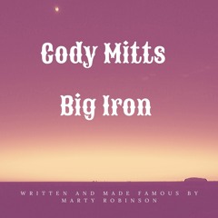 Cody Mitts - Big Iron (Marty Robinson Cover)