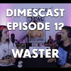DimesCast Ep 12 - WASTER