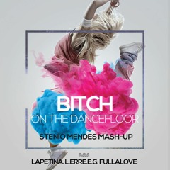 Luis Erre,Lapetina.E.G.Fullalove - Bitch To The Dancefloor (Stenio Mendes Mash)FREE