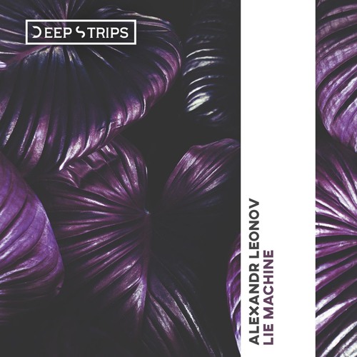 Alexandr Leonov - Lie Machine (Original Mix)| ★OUT NOW★