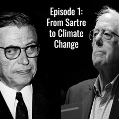 Episode 1: From Sartre to Climate Change: How existentialist thought has shifted over time to encompass the real threat that humans might not exist