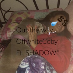 Out Of The Way Ft. SHADOW*
