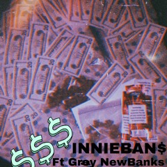 INNIEBAN$ ft Gray NewBanks (prod.Malibu Ken)