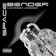 Space Bender - Cashtronaut x Sewerboy