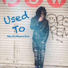 Nesto Huncho - Used To