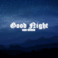 GOOD NIGHT [PROD. GAWD]