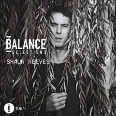 Balance Selections 109: Shaun Reeves