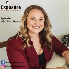 Exposure: Photography Podcast With photographer Terri Hanlon
