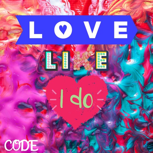 Love Like I Do - CODE (FULL VERSION) 0UT NOW!!!!