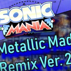 (Sonic Mania Remix) Metallic Madness Ver. 2.0