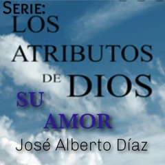Su Amor - José Alberto Díaz - Los Atributos de Dios