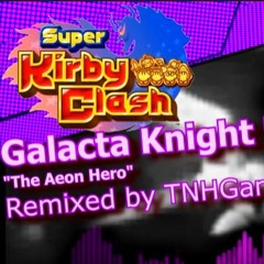 (Super Kirby Clash remix) Aeon Hero Galacta Knight