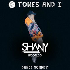 Tones And I - Dance Monkey (Shany Bootleg)
