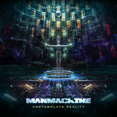 Manmachine - Contemplate Reality [TesseracTstudio, December 2]