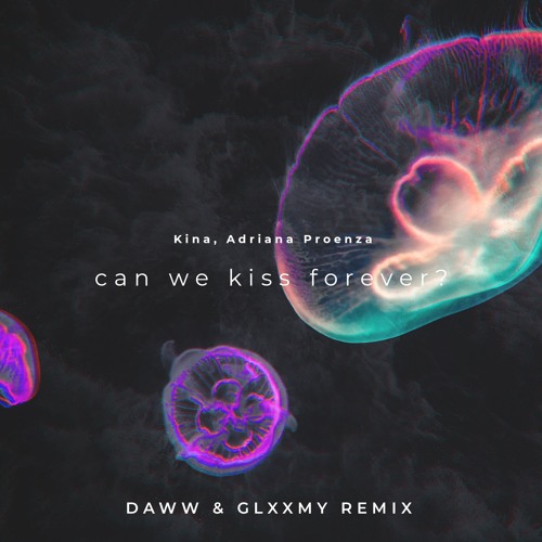 Stream Kina - Can We Kiss Forever (Daww & Glxxmy Remix) ft. Adriana Proenza  by DAWW | Listen online for free on SoundCloud