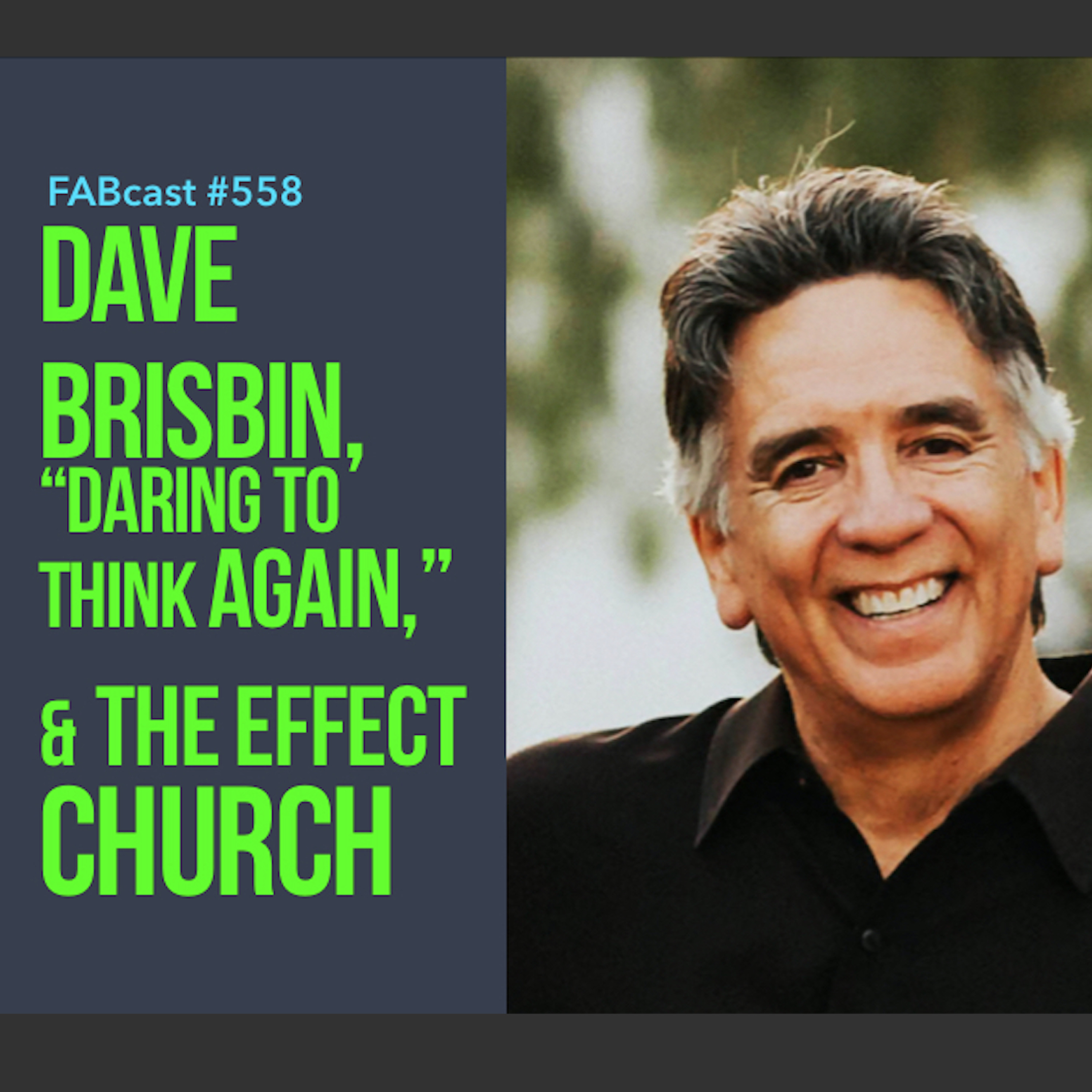 FABcast #558 - Dave Brisbin, Daring to Think Again, and The Effect Church episode artwork