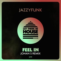 JazzyFunk - Feel In (Johan S Remix)