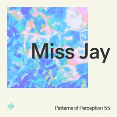 Patterns of Perception 55 - Miss Jay