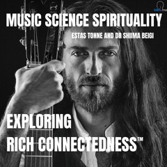 Exploring Rich Connectedness Through Music, Science And Spirituality: Estas Tonne And Shima Beigi