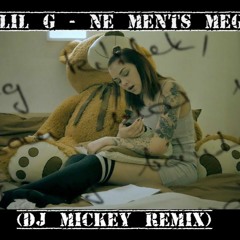 LIL G - NE MENTS MEG (DJ MICKEY REMIX)