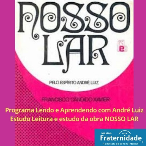 PGM 022 Lendo E Aprendendo Com Andre Luiz - NOSSO LAR - CAP 22
