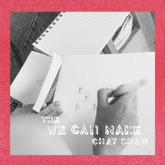 The We Can Make Chat Show: Episode Four, Made by the local trade