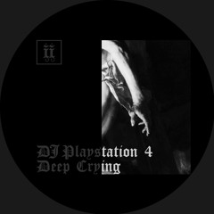 DJ Playstation 4  - Deep Crying [II015S]