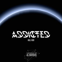 ADDICTED - KILL HER [FREE DOWNLOAD]