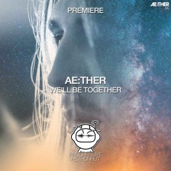 PREMIERE: Ae:ther - We'll be Together (Original Mix) [Crosstown Rebels]