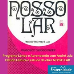 PGM 011 Lendo E Aprendendo Com Andre Luiz - NOSSO LAR - CAP 11